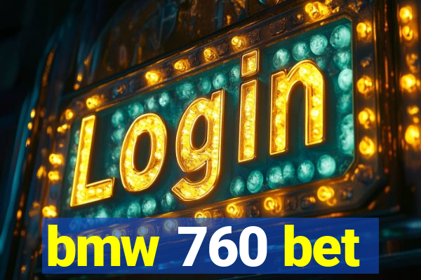 bmw 760 bet
